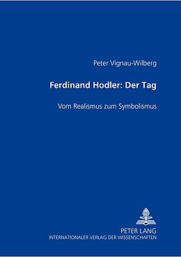 Kartonierter Einband Ferdinand Hodler- «Der Tag» von Peter Vignau-Wilberg