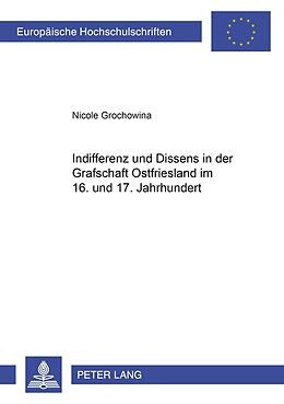 Kartonierter Einband Indifferenz und Dissens in der Grafschaft Ostfriesland im 16. und 17. Jahrhundert von Nicole Grochowina