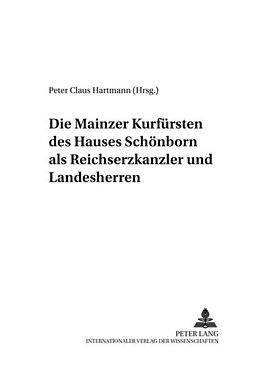 Kartonierter Einband Die Mainzer Kurfürsten des Hauses Schönborn als Reichserzkanzler und Landesherren von 