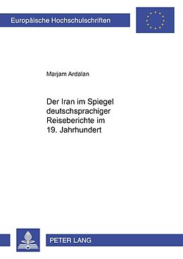 Kartonierter Einband Der Iran im Spiegel deutschsprachiger Reiseberichte im 19. Jahrhundert von Marjam Ardalan