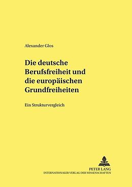Kartonierter Einband Die deutsche Berufsfreiheit und die europäischen Grundfreiheiten von Alexander Glos