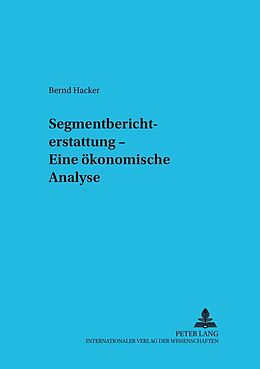 Kartonierter Einband Segmentberichterstattung  Eine ökonomische Analyse von Bernd Hacker