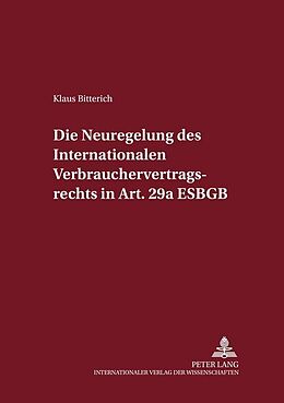 Kartonierter Einband Die Neuregelung des Internationalen Verbrauchervertragsrechts in Art. 29a EGBGB von Klaus Bitterich
