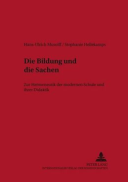Kartonierter Einband Die Bildung und die Sachen von Hans-Ulrich Musolff, Stephanie Hellekamps