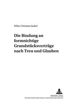 Kartonierter Einband Die Bindung an formnichtige Grundstücksverträge nach Treu und Glauben von Wilm-Christian Jaekel