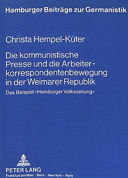 Kartonierter Einband Die kommunistische Presse und die Arbeiterkorrespondentenbewegung in der Weimarer Republik von Christa Hempel-Küter