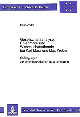 Kartonierter Einband Gesellschaftsanalyse, Erkenntnis- und Wissenschaftstheorie bei Karl Marx und Max Weber von Irene Zodel