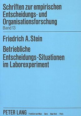 Kartonierter Einband Betriebliche Entscheidungs-Situationen im Laborexperiment von Friedrich A. Stein