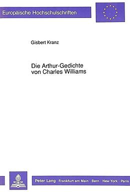 Kartonierter Einband Die Arthur-Gedichte von Charles Williams von Gisbert Kranz