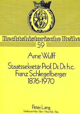 Kartonierter Einband Staatssekretär Prof. Dr. Dr. h.c. Franz Schlegelberger, 1876-1970 von Arne Wulff