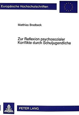 Kartonierter Einband Zur Reflexion psychosozialer Konflikte durch Schuljugendliche von Matthias Brodbeck