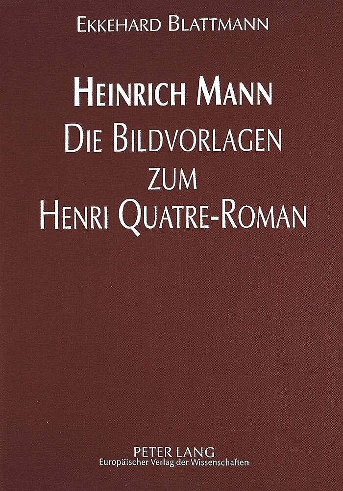 Heinrich Mann - Die Bildvorlagen zum Henri Quatre-Roman