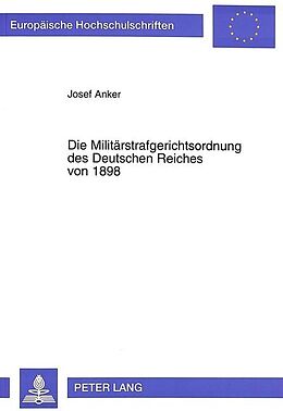 Kartonierter Einband Die Militärstrafgerichtsordnung des Deutschen Reiches von 1898 von Josef Anker