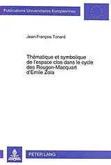 Kartonierter Einband Thématique et symbolique de l'espace clos dans le cycle des Rougon-Macquart d'Emile Zola von Jean-François Tonard