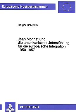 Kartonierter Einband Jean Monnet und die amerikanische Unterstützung für die europäische Integration 1950-1957 von Holger Schröder