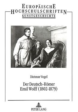 Kartonierter Einband Der Deutsch-Römer Emil Wolff (1802-1879) von Dietmar Vogel-Straatman