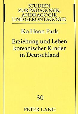 Kartonierter Einband Erziehung und Leben koreanischer Kinder in Deutschland von Ko Hoon Park