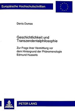 Kartonierter Einband Geschichtlichkeit und Transzendentalphilosophie von Denis Dumas