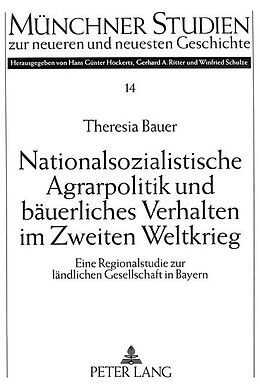 Kartonierter Einband Nationalsozialistische Agrarpolitik und bäuerliches Verhalten im Zweiten Weltkrieg von Theresia Bauer