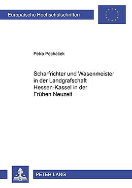 Kartonierter Einband Scharfrichter und Wasenmeister in der Landgrafschaft Hessen-Kassel in der Frühen Neuzeit von Petra Pechacek