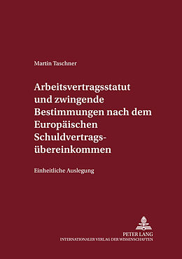 Kartonierter Einband Arbeitsvertragsstatut und zwingende Bestimmungen nach dem Europäischen Schuldvertragsübereinkommen von Martin Taschner