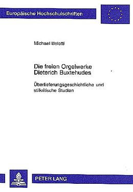 Kartonierter Einband (Kt) Die freien Orgelwerke Dieterich Buxtehudes von Michael Belotti, Michael Belotti