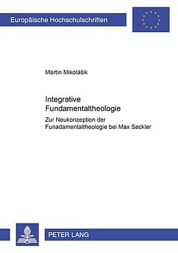 Kartonierter Einband Integrative Fundamentaltheologie von Martin Mikolasik