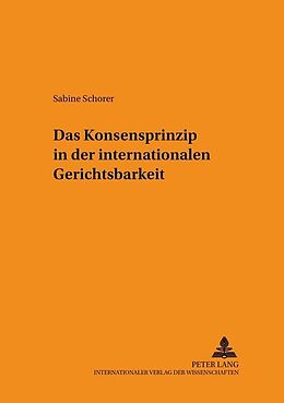Kartonierter Einband Das Konsensprinzip in der internationalen Gerichtsbarkeit von Sabine Schorer