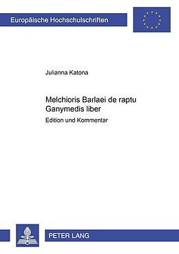 Kartonierter Einband Melchioris Barlaei de raptu Ganymedis liber von Julianna Katona