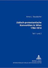 Kartonierter Einband Jüdisch-protestantische Konvertiten in Wien 1782-1914 von Anna L. Staudacher