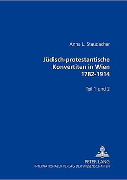 Kartonierter Einband Jüdisch-protestantische Konvertiten in Wien 1782-1914 von Anna L. Staudacher