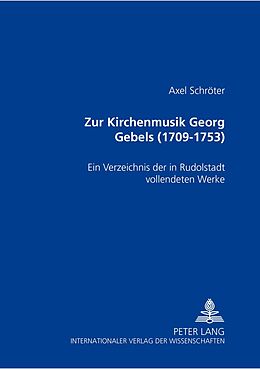 Kartonierter Einband Zur Kirchenmusik Georg Gebels (1709-1753) von Axel Schröter