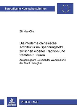 Kartonierter Einband Die moderne chinesische Architektur im Spannungsfeld zwischen eigener Tradition und fremden Kulturen von Zhi Hao Chu