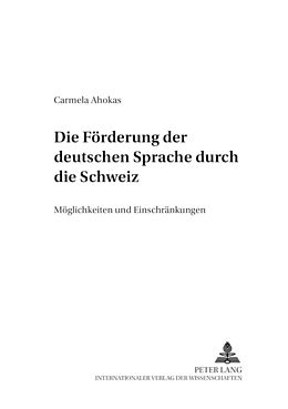 Kartonierter Einband Die Förderung der deutschen Sprache durch die Schweiz von Carmela Ahokas Houben