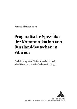Kartonierter Einband Pragmatische Spezifika der Kommunikation von Russlanddeutschen in Sibirien von Renate Blankenhorn