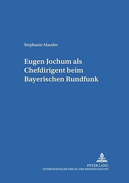 Kartonierter Einband (Kt) Eugen Jochum als Chefdirigent beim Bayerischen Rundfunk von Stephanie Mauder