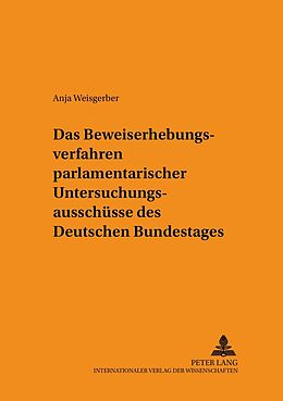 Kartonierter Einband Das Beweiserhebungsverfahren parlamentarischer Untersuchungsausschüsse des Deutschen Bundestages von Anja Weisgerber