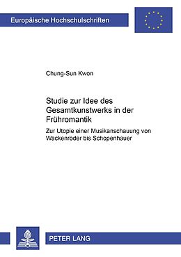 Kartonierter Einband Studie zur Idee des «Gesamtkunstwerks» in der Frühromantik von Chung-Sun Kwon