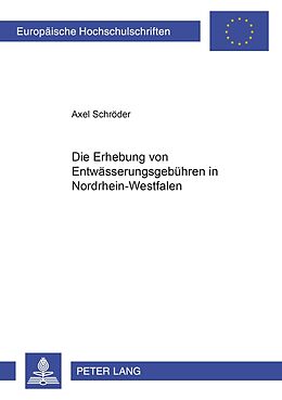 Kartonierter Einband Die Erhebung von Entwässerungsgebühren in Nordrhein-Westfalen von Axel Schröder