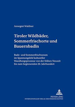 Kartonierter Einband Tiroler Wildbäder, Sommerfrischorte und Bauernbadln von Annegret Waldner