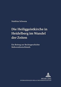 Kartonierter Einband Die Heiliggeistkirche in Heidelberg im Wandel der Zeiten von Matthias Schwara