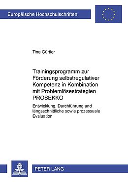 Kartonierter Einband Trainingsprogramm zur Förderung selbstregulativer Kompetenz in Kombination mit Problemlösestrategien PROSEKKO von Tina Gürtler