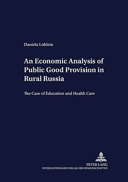 Kartonierter Einband An Economic Analysis of Public Good Provision in Rural Russia von Daniela Lohlein