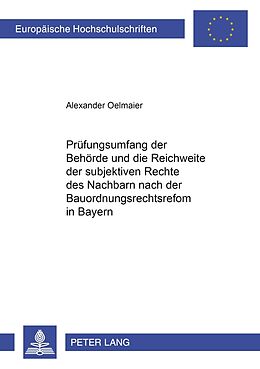 Kartonierter Einband Der Prüfungsumfang der Behörde und die Reichweite der subjektiven Rechte des Nachbarn nach der Bauordnungsrechtsreform in Bayern von Alexander Oelmaier
