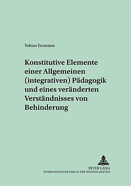 Kartonierter Einband Konstitutive Elemente einer Allgemeinen (integrativen) Pädagogik und eines veränderten Verständnisses von Behinderung von Tobias Erzmann