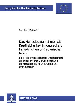 Kartonierter Einband Das Handelsunternehmen als Kreditsicherheit im deutschen, französischen und spanischen Recht von Stephan Katerlöh