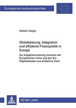 Kartonierter Einband Globalisierung, Integration und effiziente Finanzpolitik in Europa von Norbert Geiger