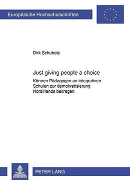Kartonierter Einband Just Giving People a Choice von Dirk Schubotz