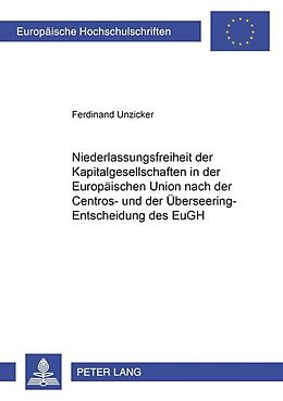 Kartonierter Einband Niederlassungsfreiheit der Kapitalgesellschaften in der Europäischen Union nach der Centros- und der Überseering-Entscheidung des EuGH von Ferdinand Unzicker