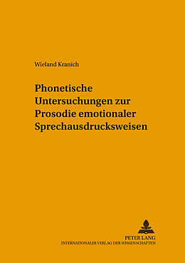 Kartonierter Einband Phonetische Untersuchungen zur Prosodie emotionaler Sprechausdrucksweisen von Wieland Kranich